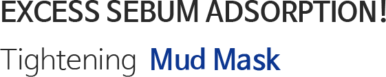 Excess sebum adsorption! Tightening Mud Mask Pack